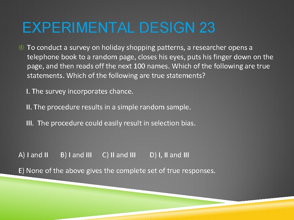 EXPERIMENTAL DESIGN 23 To conduct a survey on holiday shopping patterns, a researcher opens