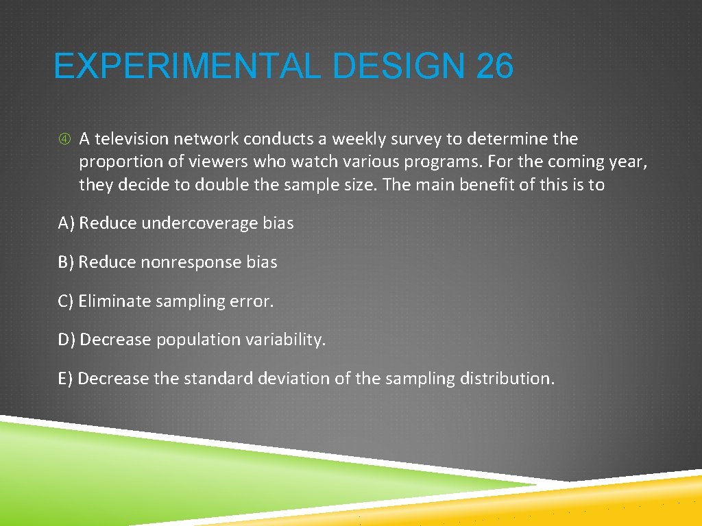 EXPERIMENTAL DESIGN 26 A television network conducts a weekly survey to determine the proportion