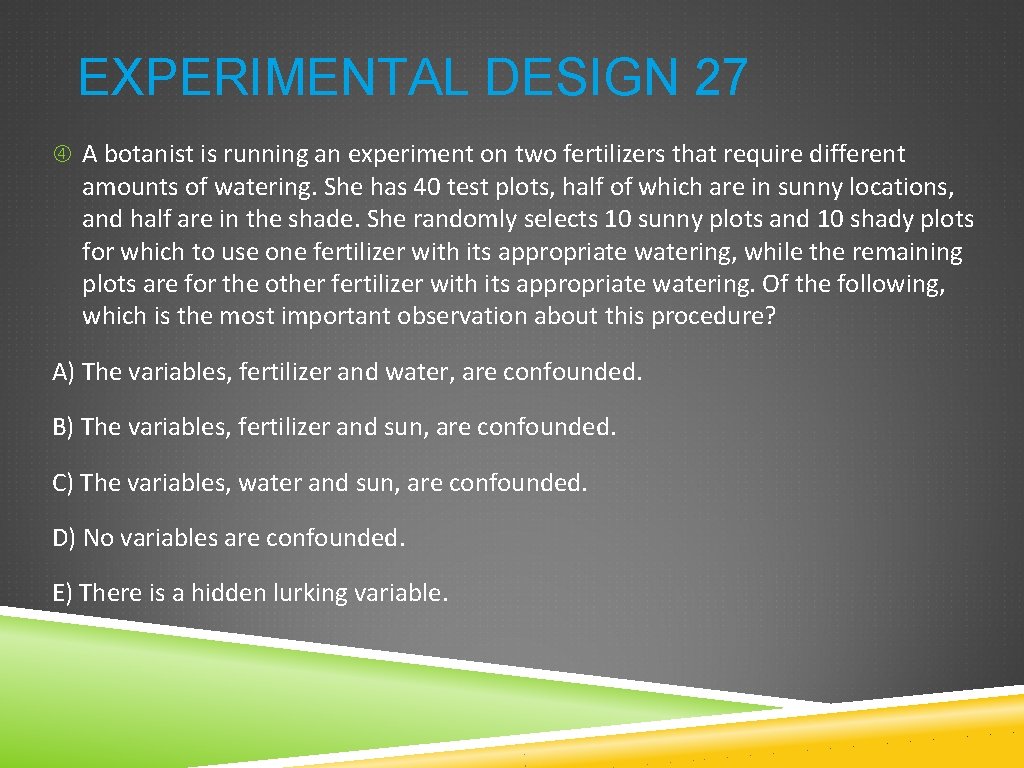 EXPERIMENTAL DESIGN 27 A botanist is running an experiment on two fertilizers that require