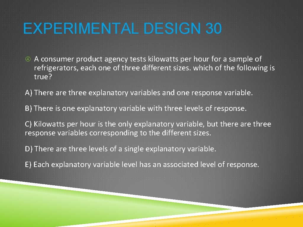 EXPERIMENTAL DESIGN 30 A consumer product agency tests kilowatts per hour for a sample