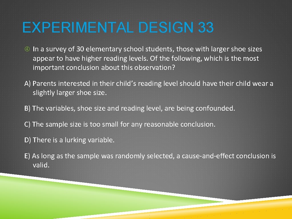 EXPERIMENTAL DESIGN 33 In a survey of 30 elementary school students, those with larger