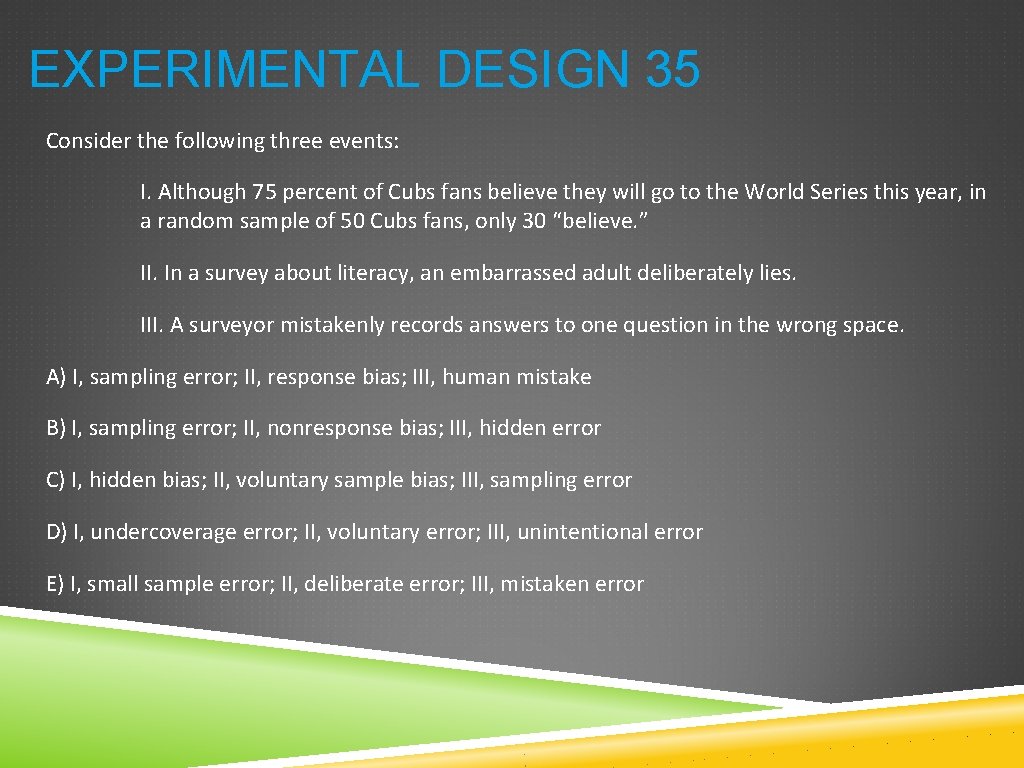 EXPERIMENTAL DESIGN 35 Consider the following three events: I. Although 75 percent of Cubs EXPERIMENTAL DESIGN 35 Consider the following three events: I. Although 75 percent of Cubs