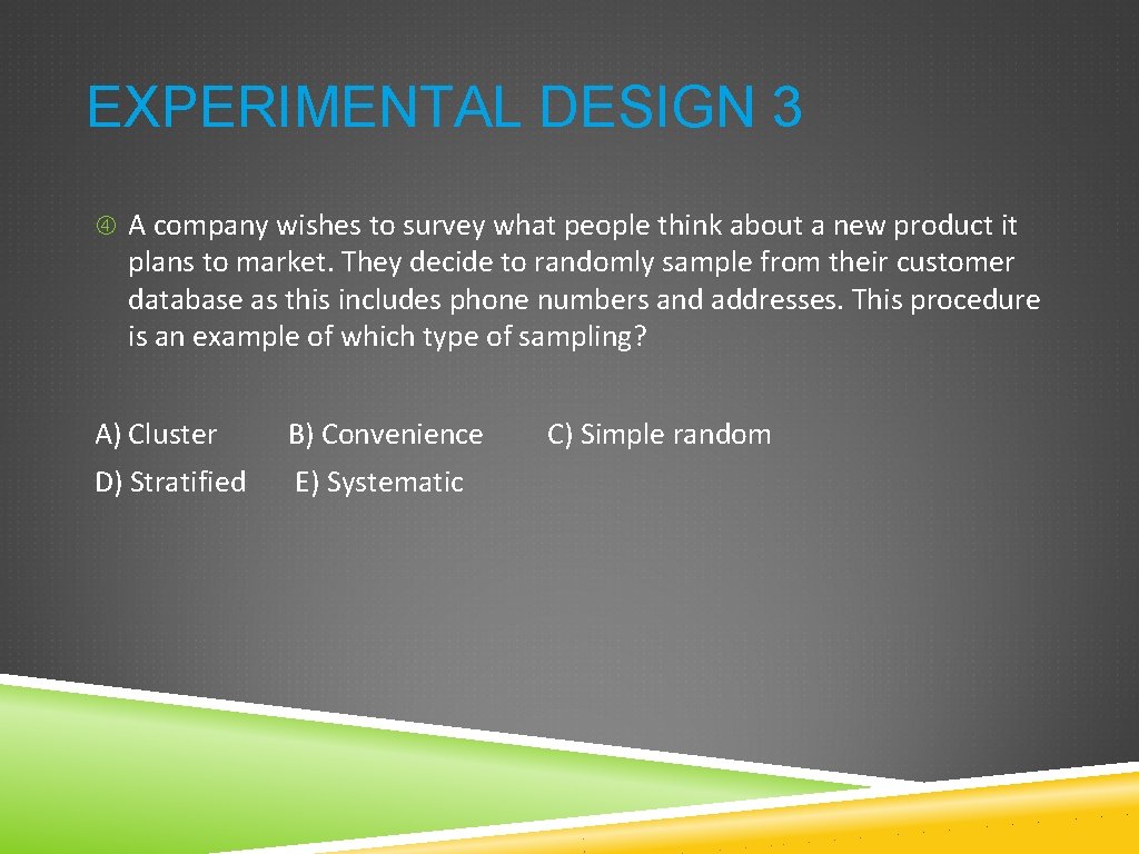 EXPERIMENTAL DESIGN 3 A company wishes to survey what people think about a new