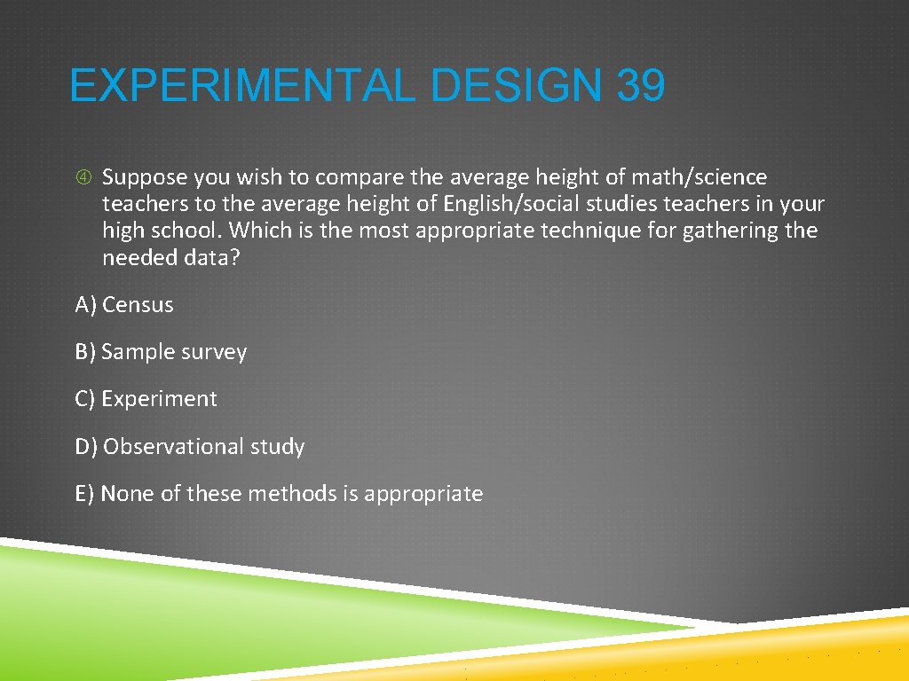 EXPERIMENTAL DESIGN 39 Suppose you wish to compare the average height of math/science teachers