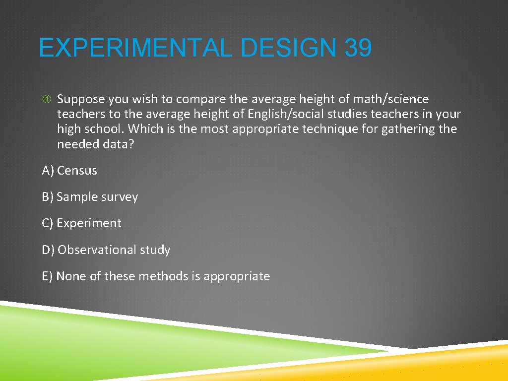 EXPERIMENTAL DESIGN 39 Suppose you wish to compare the average height of math/science teachers EXPERIMENTAL DESIGN 39 Suppose you wish to compare the average height of math/science teachers