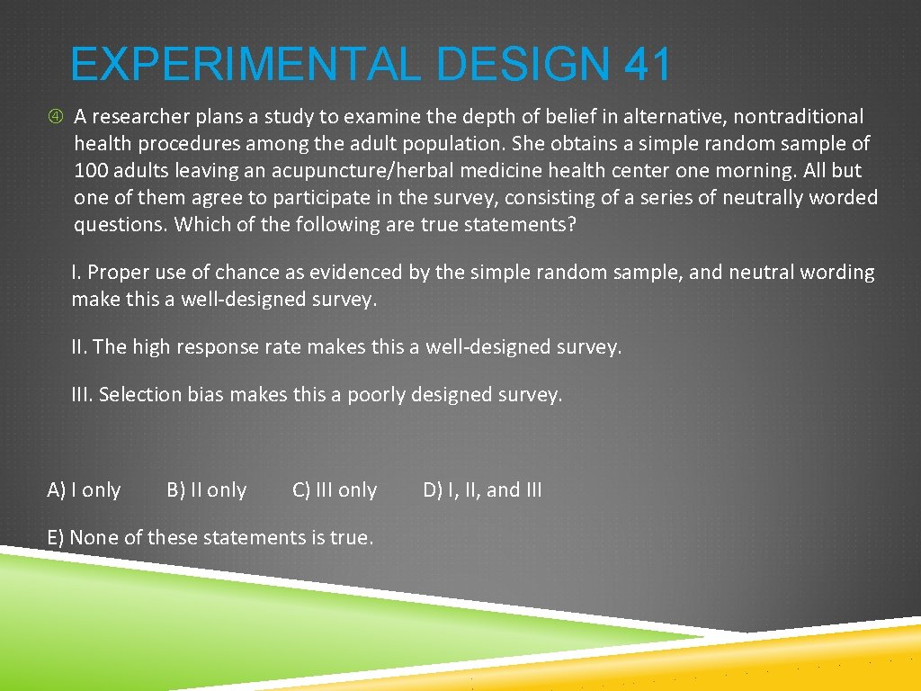 EXPERIMENTAL DESIGN 41 A researcher plans a study to examine the depth of belief