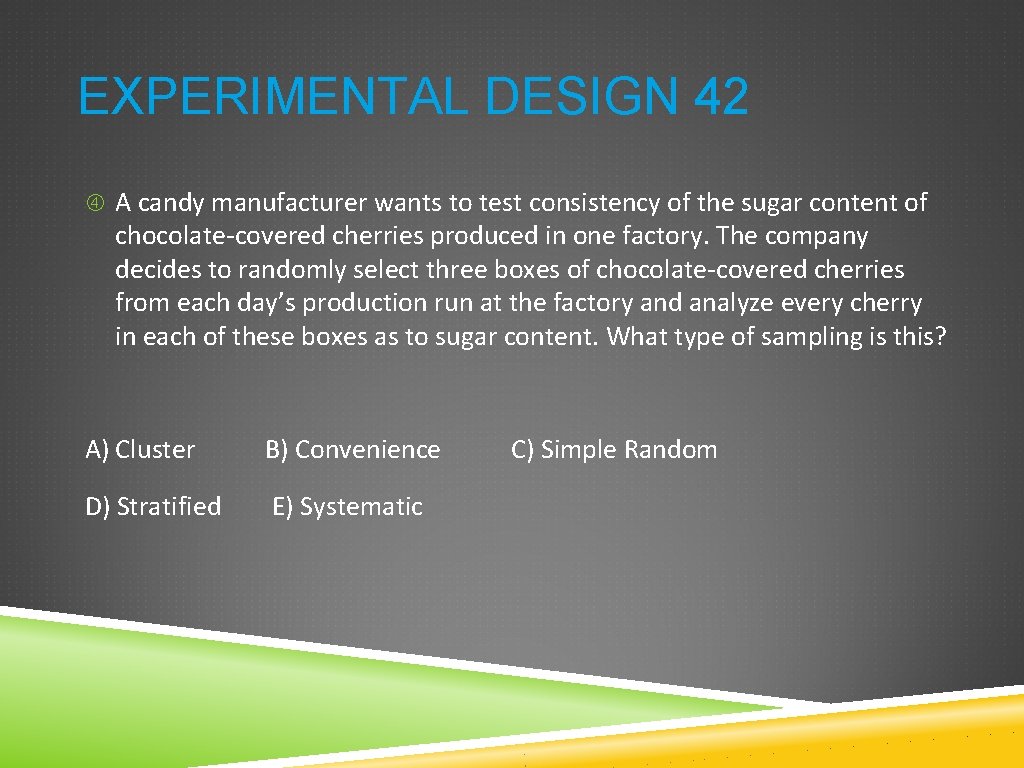 EXPERIMENTAL DESIGN 42 A candy manufacturer wants to test consistency of the sugar content EXPERIMENTAL DESIGN 42 A candy manufacturer wants to test consistency of the sugar content