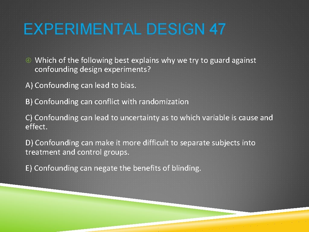 EXPERIMENTAL DESIGN 47 Which of the following best explains why we try to guard