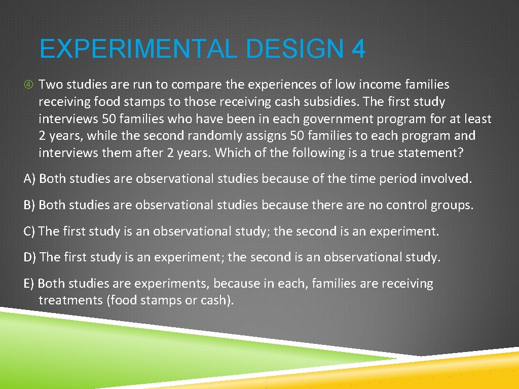 EXPERIMENTAL DESIGN 4 Two studies are run to compare the experiences of low income