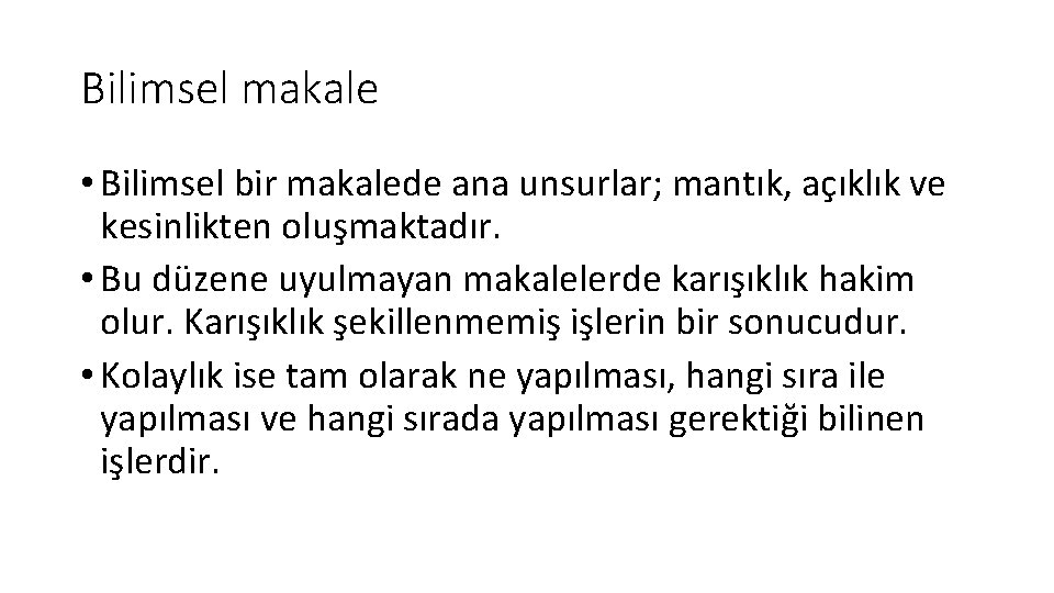 Bilimsel makale • Bilimsel bir makalede ana unsurlar; mantık, açıklık ve kesinlikten oluşmaktadır. •