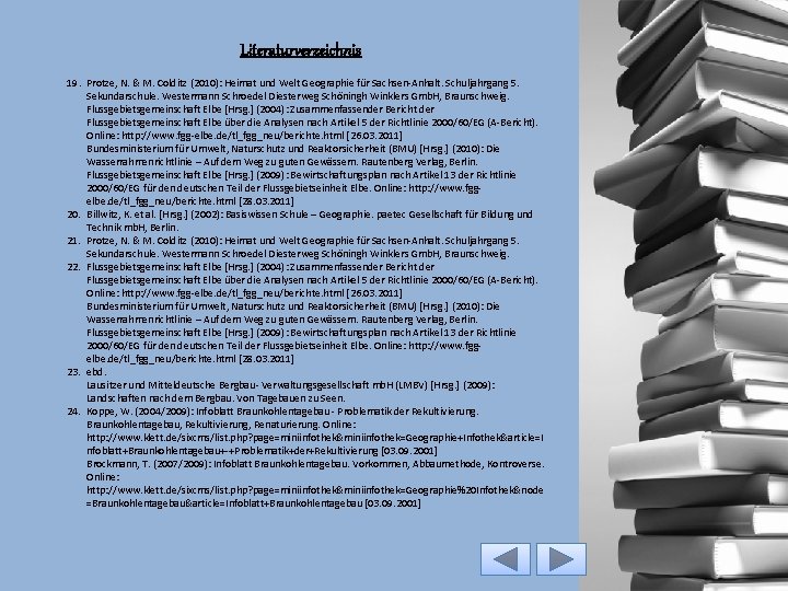 Literaturverzeichnis 19. Protze, N. & M. Colditz (2010): Heimat und Welt Geographie für Sachsen-Anhalt.