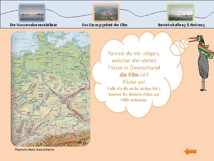 Die Wasserrahmenrichtlinie Das Einzugsgebiet der Elbe Bewirtschaftung & Nutzung Kannst du mir zeigen, welcher