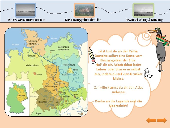 Die Wasserrahmenrichtlinie Das Einzugsgebiet der Elbe Bewirtschaftung & Nutzung Jetzt bist du an der