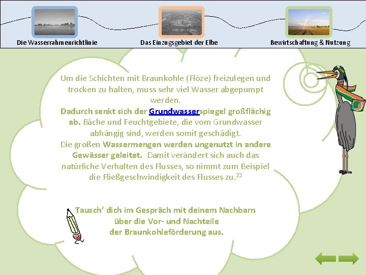 Die Wasserrahmenrichtlinie Das Einzugsgebiet der Elbe Bewirtschaftung & Nutzung Um die Schichten mit Braunkohle