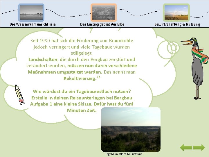 Die Wasserrahmenrichtlinie Das Einzugsgebiet der Elbe Bewirtschaftung & Nutzung Seit 1990 hat sich die