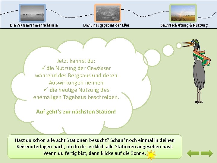 Die Wasserrahmenrichtlinie Das Einzugsgebiet der Elbe Bewirtschaftung & Nutzung Jetzt kannst du: üdie Nutzung