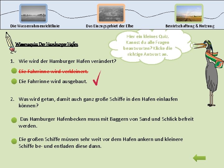 Die Wasserrahmenrichtlinie Das Einzugsgebiet der Elbe Wissensquiz: Der Hamburger Hafen Bewirtschaftung & Nutzung Hier