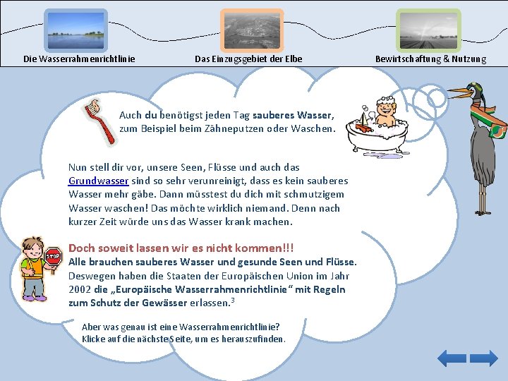 Die Wasserrahmenrichtlinie Das Einzugsgebiet der Elbe Auch du benötigst jeden Tag sauberes Wasser, zum