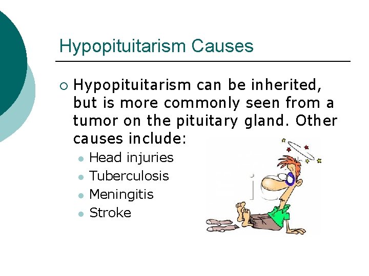 Hypopituitarism Causes ¡ Hypopituitarism can be inherited, but is more commonly seen from a