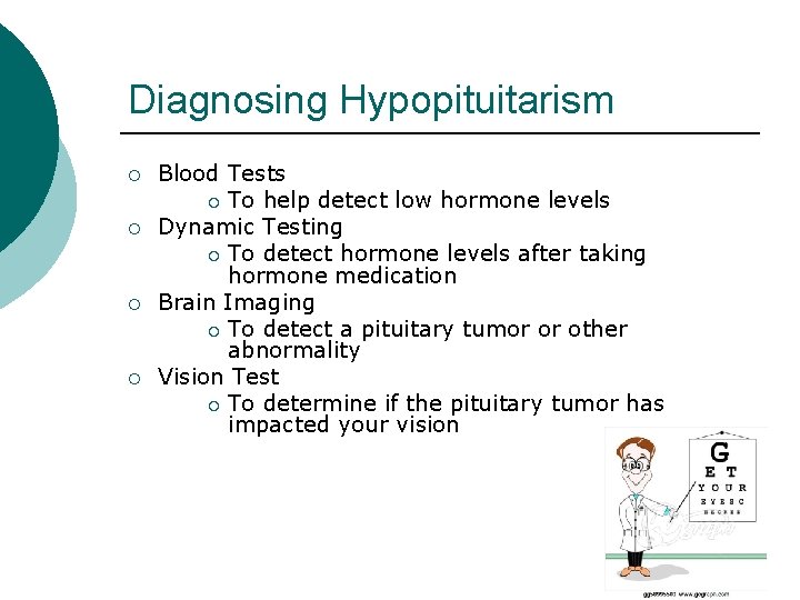 Diagnosing Hypopituitarism ¡ ¡ Blood Tests ¡ To help detect low hormone levels Dynamic