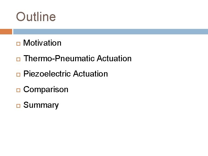 Outline Motivation Thermo-Pneumatic Actuation Piezoelectric Actuation Comparison Summary 