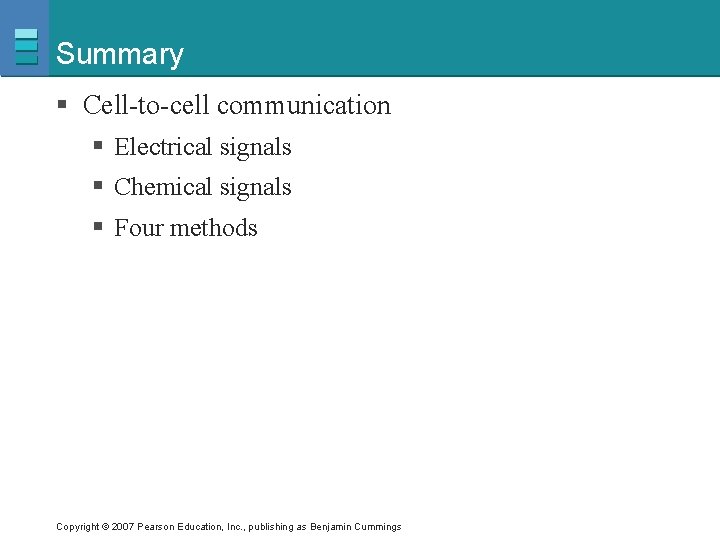 Summary § Cell-to-cell communication § Electrical signals § Chemical signals § Four methods Copyright