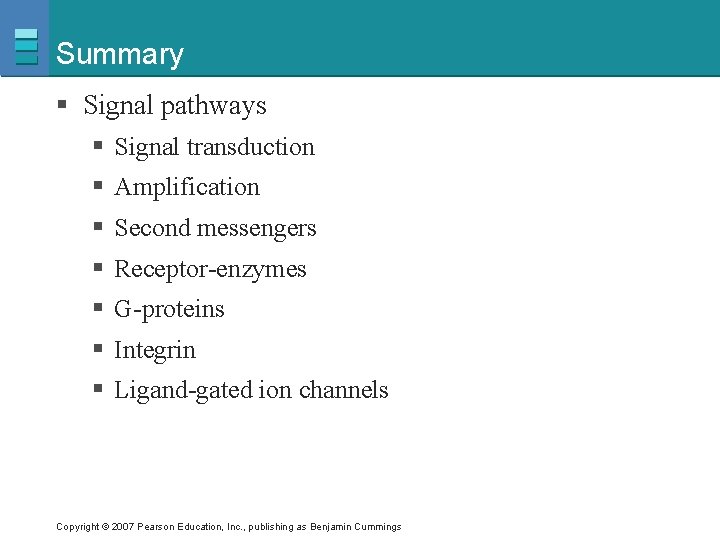 Summary § Signal pathways § Signal transduction § Amplification § Second messengers § Receptor-enzymes