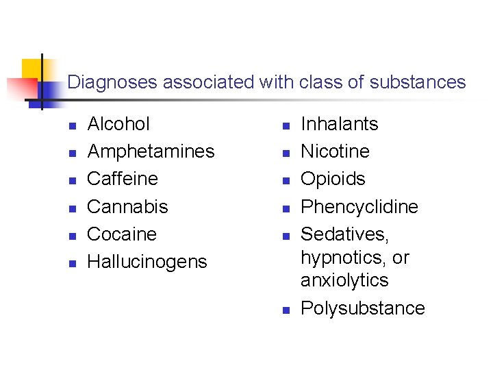 Diagnoses associated with class of substances n n n Alcohol Amphetamines Caffeine Cannabis Cocaine