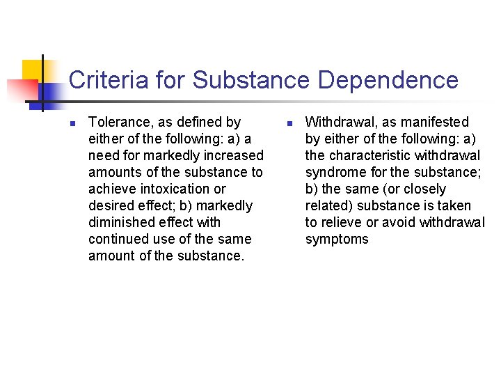 Criteria for Substance Dependence n Tolerance, as defined by either of the following: a)