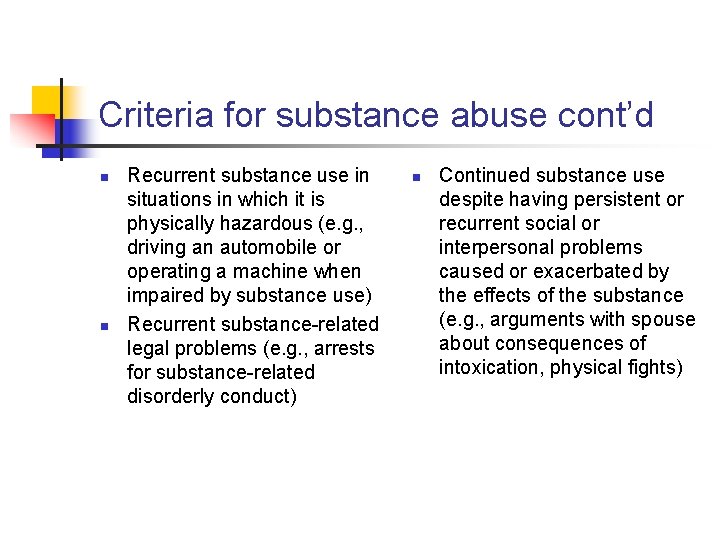 Criteria for substance abuse cont’d n n Recurrent substance use in situations in which