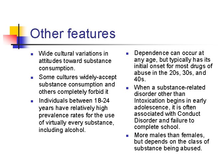 Other features n n n Wide cultural variations in attitudes toward substance consumption. Some