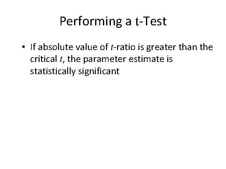 Performing a t-Test • If absolute value of t-ratio is greater than the critical