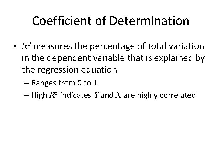 Coefficient of Determination • R 2 measures the percentage of total variation in the