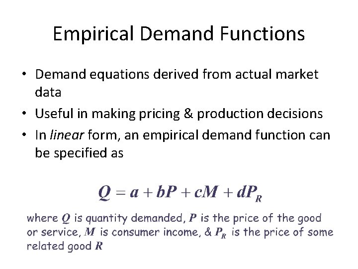 Empirical Demand Functions • Demand equations derived from actual market data • Useful in