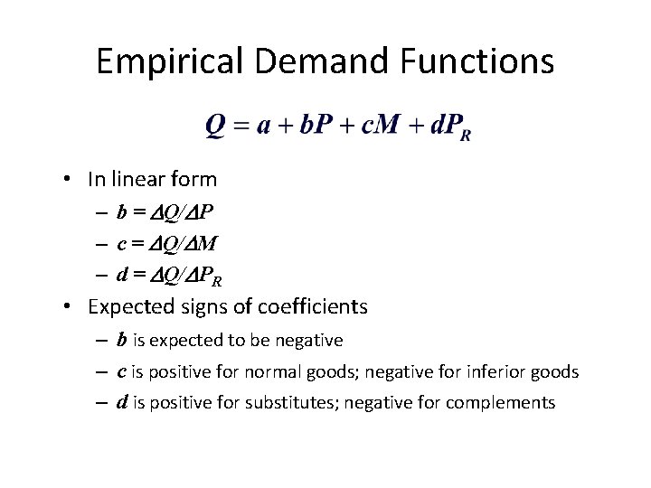 Empirical Demand Functions • In linear form – b = Q/ P – c