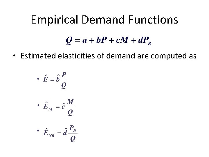 Empirical Demand Functions • Estimated elasticities of demand are computed as 