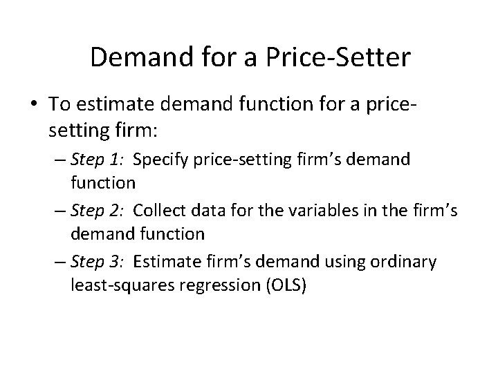 Demand for a Price-Setter • To estimate demand function for a pricesetting firm: –