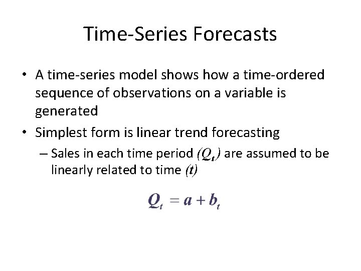 Time-Series Forecasts • A time-series model shows how a time-ordered sequence of observations on