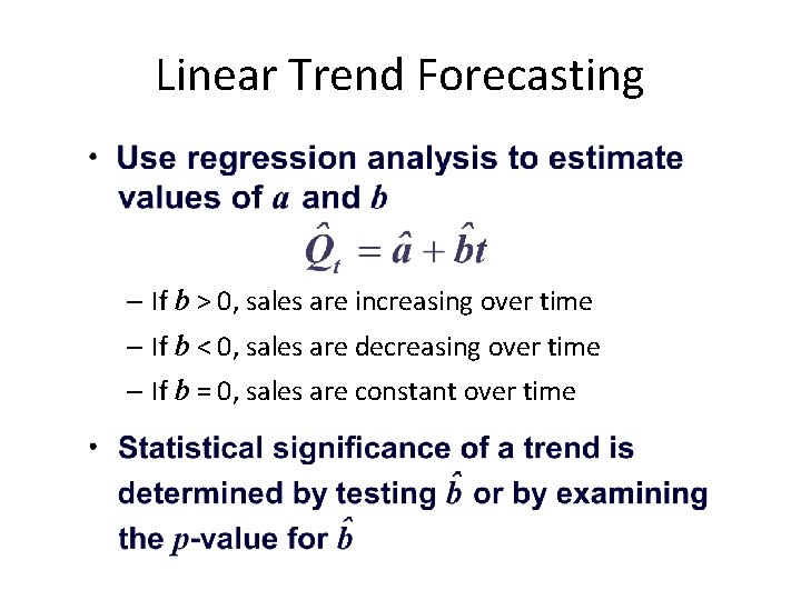 Linear Trend Forecasting – If b > 0, sales are increasing over time –