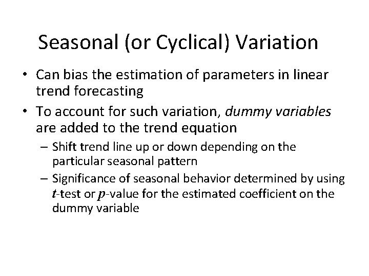 Seasonal (or Cyclical) Variation • Can bias the estimation of parameters in linear trend