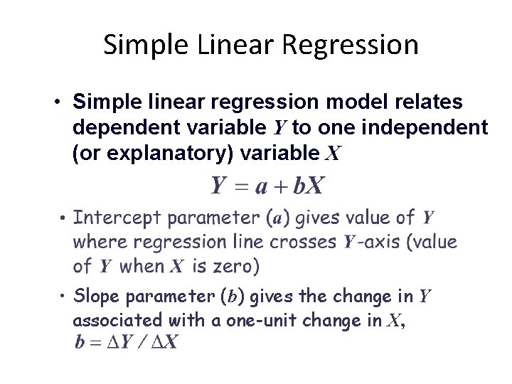 Simple Linear Regression • Simple linear regression model relates dependent variable Y to one