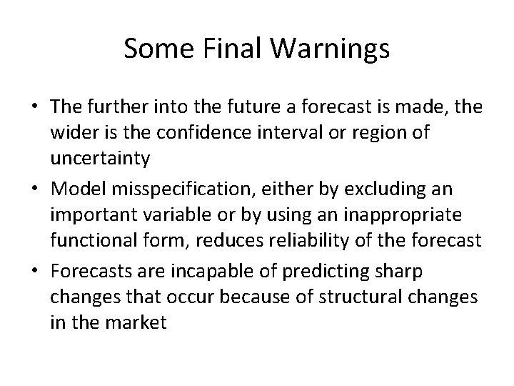 Some Final Warnings • The further into the future a forecast is made, the