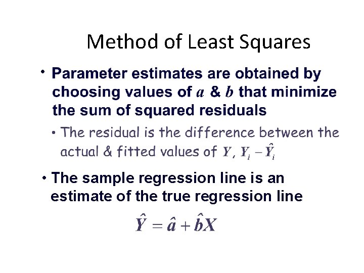 Method of Least Squares • • • The sample regression line is an estimate