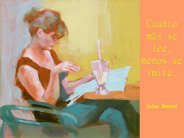 Cuanto más se lee, menos se imita. Jules Renard 
