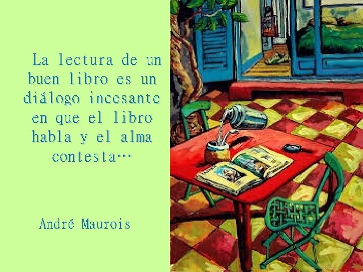 La lectura de un buen libro es un diálogo incesante en que el libro