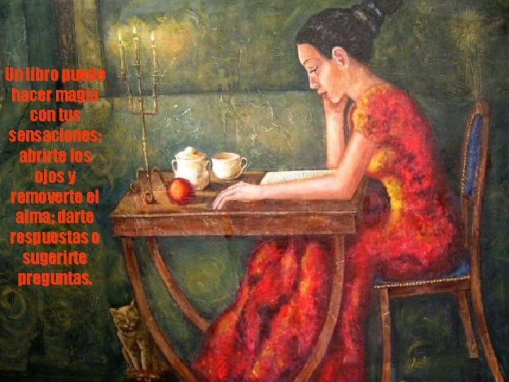 Un libro puede hacer magia con tus sensaciones; abrirte los ojos y removerte el