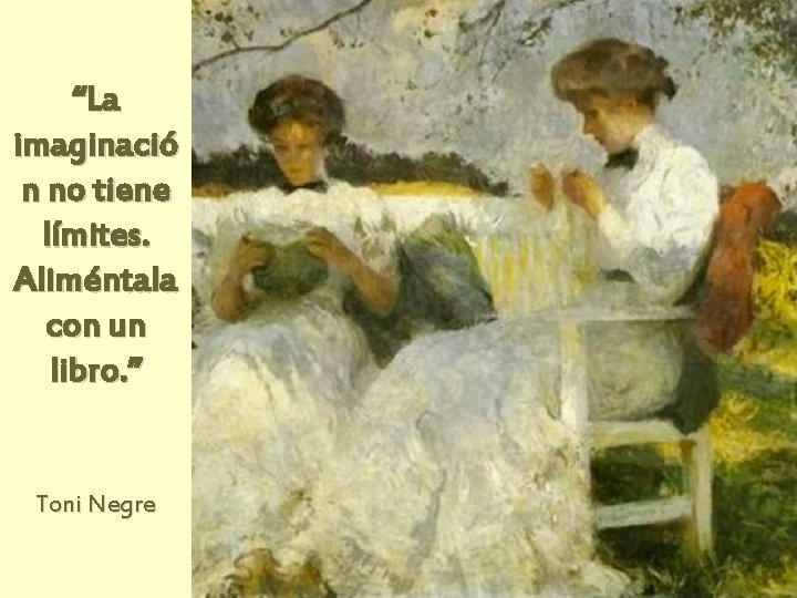 “La imaginació n no tiene límites. Aliméntala con un libro. ” Toni Negre 