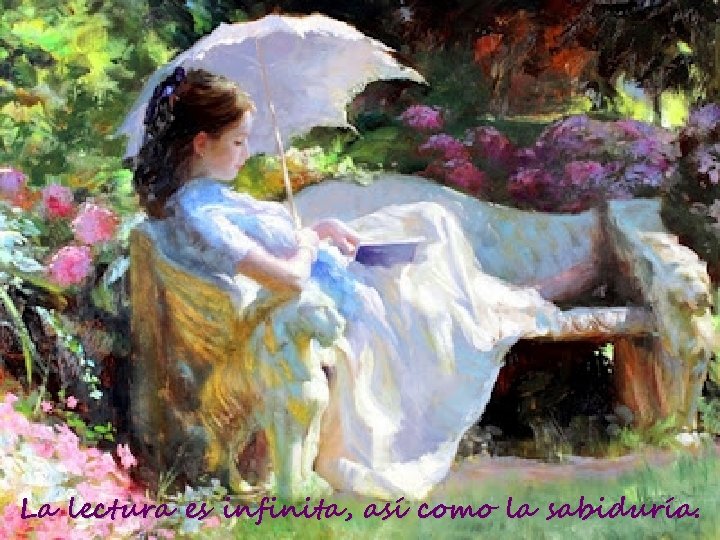 La lectura es infinita, así como la sabiduría. 