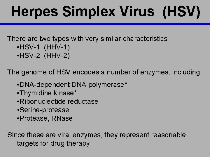 Herpes Simplex Virus (HSV) There are two types with very similar characteristics • HSV-1