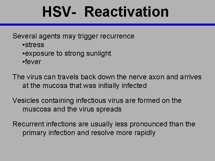 HSV- Reactivation Several agents may trigger recurrence • stress • exposure to strong sunlight